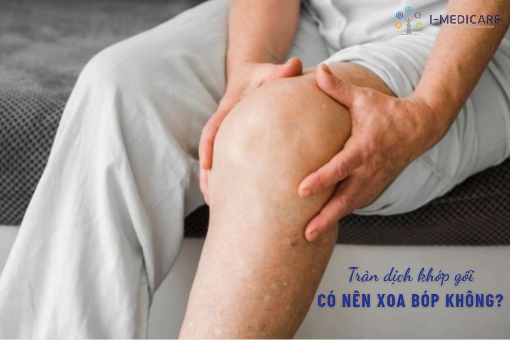 Tràn dịch khớp gối có nên xoa bóp không? Cảnh báo và lưu ý